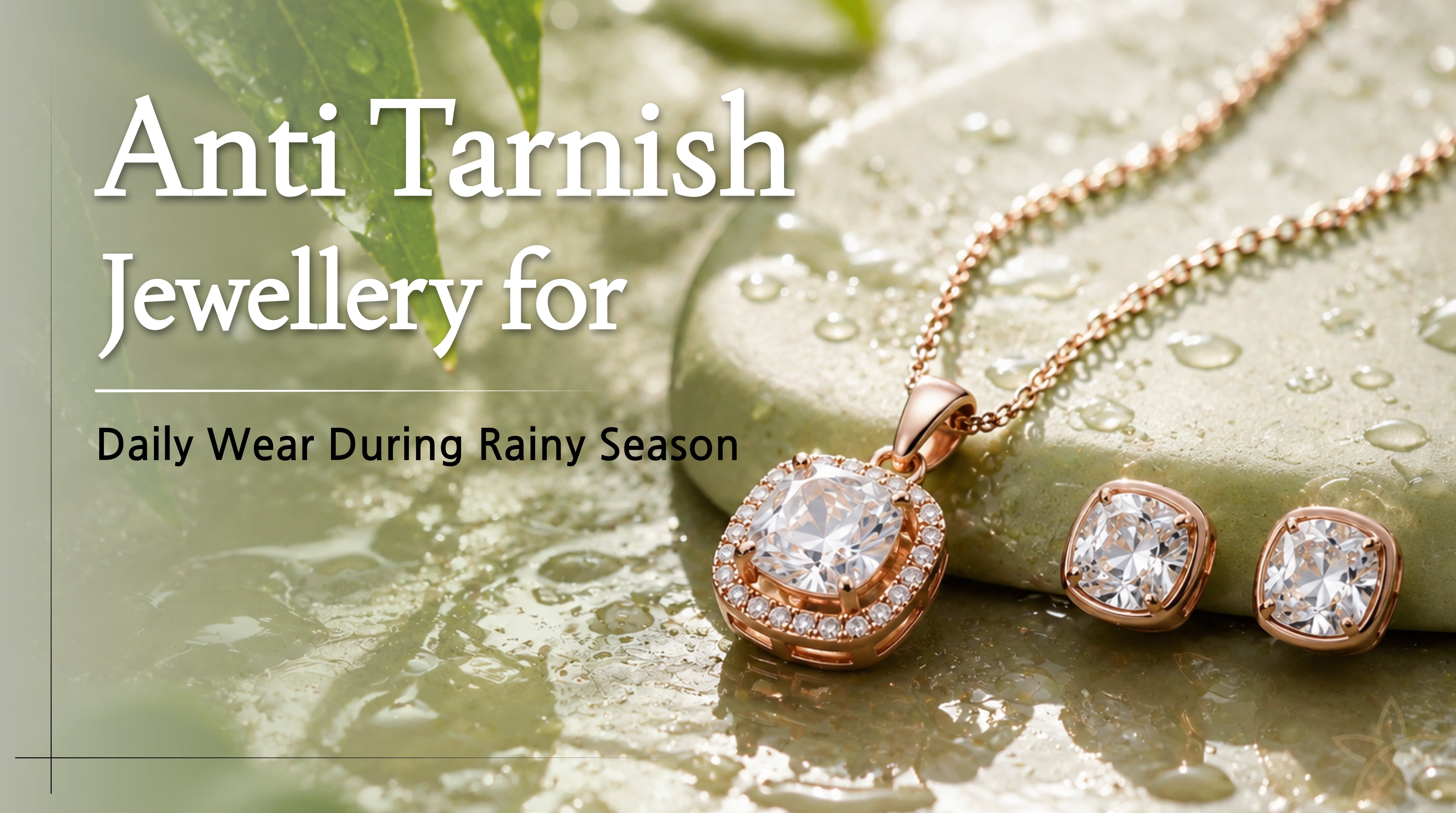 Anti-Tarnish Jewellery for Daily Wear During Rainy Season